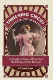Three-ring circus: The dramatic, mysterious and tragic life of Mabel Worley, a Destitute Asylum girl