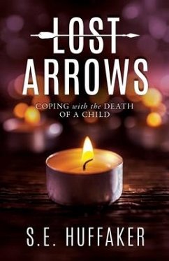 Lost Arrows: Coping with the Death of a Child - Huffaker, S. E.