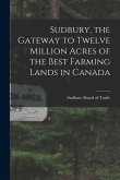Sudbury, the Gateway to Twelve Million Acres of the Best Farming Lands in Canada