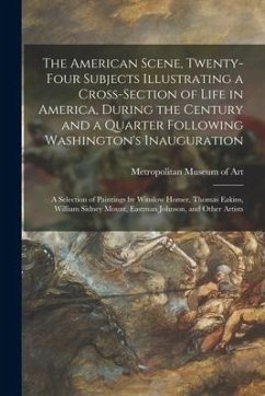 The American Scene, Twenty-four Subjects Illustrating a Cross-section of Life in America, During the Century and a Quarter Following Washington's Inau