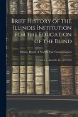 Brief History of the Illinois Institution for the Education of the Blind: Located at Jacksonville, Ill., 1849-1893