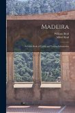 Madeira: a Guide Book of Useful and Varying Information