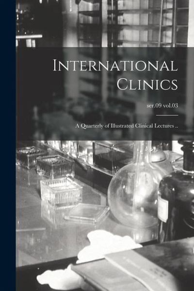 International Clinics; a Quarterly of Illustrated Clinical Lectures ..; ser.09 vol.03