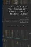 Catalogue of the West Chester State Normal School of the First District: Consisting of the Counties of Bucks, Chester, Delaware and Montgomery; 1913/1