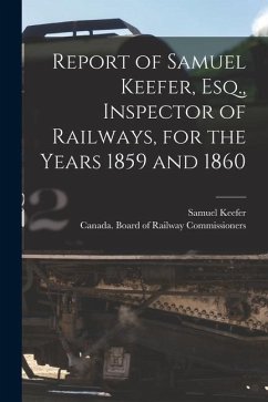 Report of Samuel Keefer, Esq., Inspector of Railways, for the Years 1859 and 1860 [microform] - Keefer, Samuel