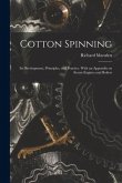 Cotton Spinning: Its Development, Principles, and Practice. With an Appendix on Steam Engines and Boilers