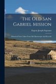 The Old San Gabriel Mission: Historical Notes Taken From Old Manuscripts And Records