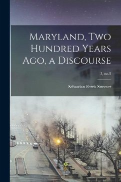Maryland, Two Hundred Years Ago, a Discourse; 3, no.5 - Streeter, Sebastian Ferris