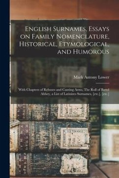 English Surnames, Essays on Family Nomenclature, Historical, Etymological, and Humorous; With Chapters of Rebuses and Canting Arms, The Roll of Battel - Lower, Mark Antony