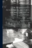 Dr. Boerhaave's Academical Lectures on the Theory of Physic: Being a Genuine Translation of His Institutes and Explanatory Comment, Collated and Adjus