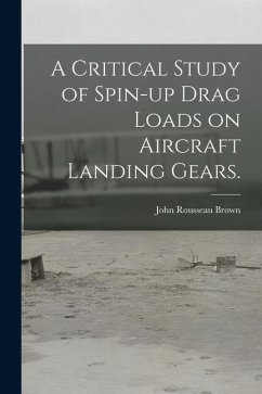 A Critical Study of Spin-up Drag Loads on Aircraft Landing Gears. - Brown, John Rousseau