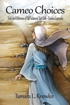 Cameo Choices: Trials and Dilemmas of Old Testament Teen Girls-Timeless Examples - Knowles, Tamara L.