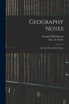 Geography Notes: For 3rd, 4th and 5th Classes - Henderson, George E.