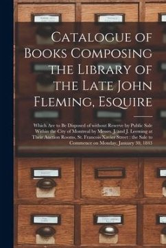 Catalogue of Books Composing the Library of the Late John Fleming, Esquire [microform]: Which Are to Be Disposed of Without Reserve by Public Sale Wit - Anonymous