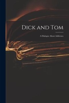 Dick and Tom: a Dialogue About Addresses - Anonymous