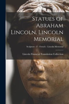 Statues of Abraham Lincoln. Lincoln Memorial; Sculptors - F - French - Lincoln Memorial