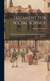 Testament for Social Science: an Essay in the Application of Scientific Method to Human Problems