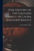 [The History of the Gaulden Family / by Laura Gaulden Bailey.]