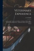 Veterinary Experience: an Invaluable Treatise on the Horse, the Disease Which Afflict, the Remedies Which Cure: of Practical Value to Every H