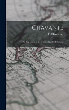 Chavante: an Expedition to the Tribes of the Mato Grosso - Blomberg, Rolf