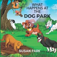 What Happens at The Dog Park - Park, Susan