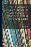 The Surprising Adventures of Sir Toady Lion, With Those of General Napoleon Smith;