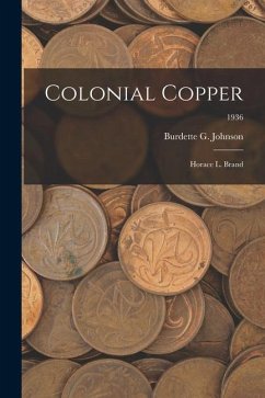 Colonial Copper: Horace L. Brand; 1936