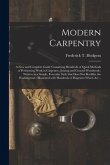 Modern Carpentry [microform]: a New and Complete Guide Containing Hundreds of Quick Methods of Performing Work in Carpentry, Joining and General Woo