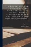 Claims of the Churchmen & Dissenters of Upper Canada Brought to the Test in a Controversy Between Several Members of the Church of England and a Metho