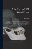 A Manual of Anatomy: Containing Rules for Displaying the Structure of the Body: so as to Exhibit the Elementary Views of Anatomy and Their