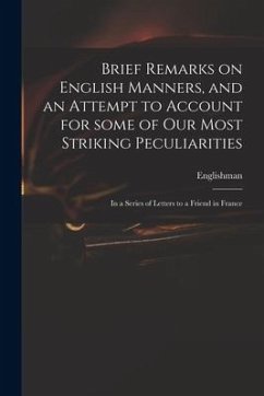 Brief Remarks on English Manners, and an Attempt to Account for Some of Our Most Striking Peculiarities: in a Series of Letters to a Friend in France