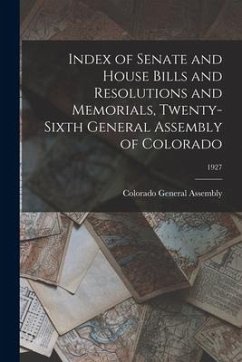 Index of Senate and House Bills and Resolutions and Memorials, Twenty-Sixth General Assembly of Colorado; 1927