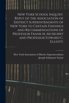 New York School Inquiry. Reply of the Association of District Superintendents of New York to Certain Findings and Recommendations of Professor Frank M - Taylor, Joseph Schimmel