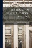 Beeton's New Gardening Book: a Popular Exposition of the Art and Science of Gardening, and Every Thing That Pertains to the Garden and Its Culture