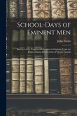 School-days of Eminent Men: Sketches of the Progress of Education in England, From the Reign of King Alfred to That of Queen Victoria