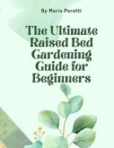 The Ultimate Raised Bed Gardening Guide for Beginners (eBook, ePUB)