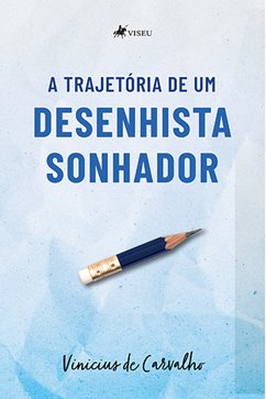 A trajetória de um desenhista sonhador (eBook, ePUB) - Carvalho, Vinicius de