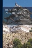 Hepburn of Japan and His Wife and Helpmates: a Life Story of Toil for Christ