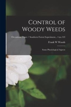 Control of Woody Weeds: Some Physiological Aspects; no.143 - Woods, Frank W.