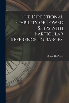 The Directional Stability of Towed Ships With Particular Reference to Barges. - Peters, Bruen H.