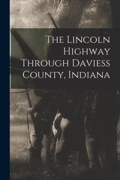 The Lincoln Highway Through Daviess County, Indiana - Anonymous