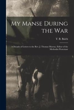 My Manse During the War: a Decade of Letters to the Rev. J. Thomas Murray, Editor of the Methodist Protestant