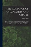 The Romance of Animal Arts and Crafts: Being an Interesting Account of the Spinning, Weaving, Sewing Manufacture of Paper and Pottery, Ae~ronautics, R