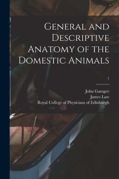 General and Descriptive Anatomy of the Domestic Animals; 1 - Gamgee, John; Law, James