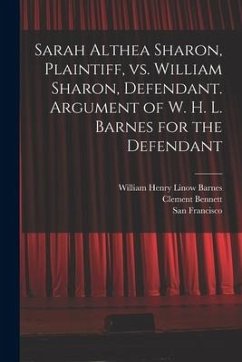 Sarah Althea Sharon, Plaintiff, Vs. William Sharon, Defendant. Argument of W. H. L. Barnes for the Defendant - Bennett, Clement