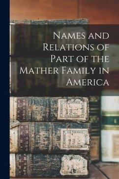 Names and Relations of Part of the Mather Family in America - Anonymous