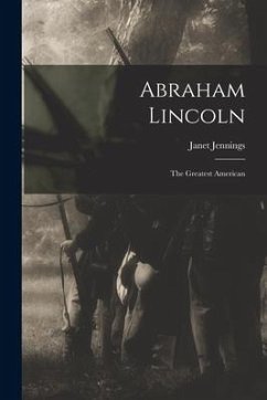 Abraham Lincoln: the Greatest American - Jennings, Janet