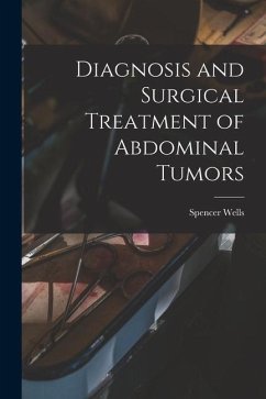 Diagnosis and Surgical Treatment of Abdominal Tumors - Wells, Spencer