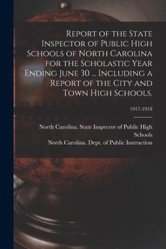 Report of the State Inspector of Public High Schools of North Carolina for the Scholastic Year Ending June 30 ... Including a Report of the City and T