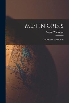 Men in Crisis: the Revolutions of 1848 - Whitridge, Arnold